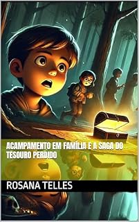 Livro Acampamento em Família e a Saga do Tesouro Perdido: Livro indicado para crianças (4 a 12 anos) que gostam de histórias emocionantes e cheias de ação