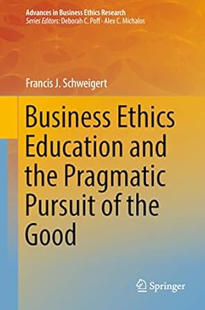 Business Ethics Education And The Pragmatic Pursuit Of The