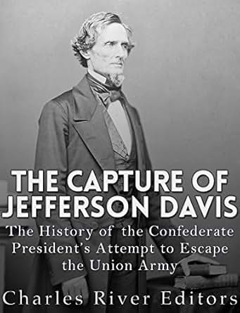 The Capture Of Jefferson Davis The History Of The