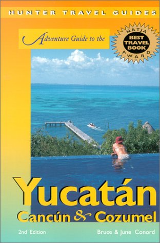Adventure Guide to the Yucatan, Cancun & Cozumel by Bruce W. Conord, June Conord
