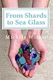 From Shards to Sea Glass by Michele Wilder