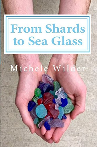 From Shards to Sea Glass by Michele Wilder