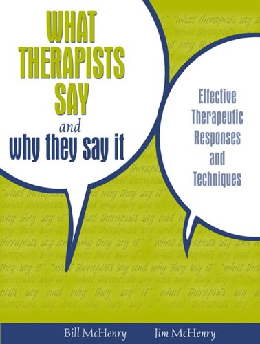 What Therapists Say and Why They Say It: Effective Therapeutic Responses and Techniques