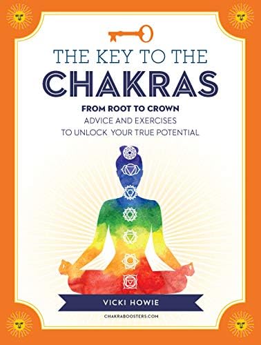 The Key to the Chakras: From Root to Crown: Advice and Exercises to Unlock Your True Potential (Keys To)