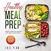 Healthy Meal Prep: Smart Guide for Weight Loss and Clean Eating: With 100+ Quick and Delicious Recip by 