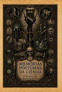Livro MEMÓRIAS PÓSTUMAS DA CIÊNCIA: O Panteão das Almas Empíricas (O TRIBUNAL DAS ALMAS Livro 2)