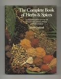 The Complete Book of Herbs and Spices: An Illustrated Guide to Growing and Using Aromatic, Cosmetic, Culinary, and Medicinal Planets/#05575 by Sarah Garland