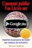 Comment Publier vos Livres sur Google Play: Exploitez la puissance du leader des moteurs de recherch by