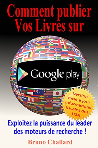 Comment Publier vos Livres sur Google Play: Exploitez la puissance du leader des moteurs de recherch by Bruno Challard
