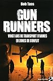 Gun Runners : Vingt ans de transport d'armes en zones de conflit by