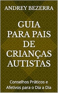 Livro Guia para Pais de Crianças Autistas: Conselhos Práticos e Afetivos para o Dia a Dia
