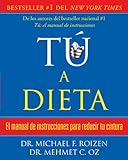 tú, a dieta: Manual de instrucciones para reducir tu cintura (Spanish Edition) by Michael Roizen, Mehmet Oz