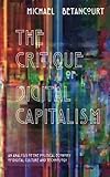 Image de The Critique of Digital Capitalism: An Analysis of the Political Economy of Digital Culture and Technology