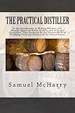 The Practical Distiller: Or An Introduction to Making Whiskey, Gin, Brandy, Spirits of Better Quality, and in Larger Quantities, Than Produced by the ... From the Produce of the United States.