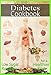 THE DIABETIC COOKBOOK: A Beginner's Guide to a Diabetic Diet for Health & Weight Loss: Includes Low Sugar Recipes for a Healthier Diet (The Home Life Series Book 21) by Melinda Rolf