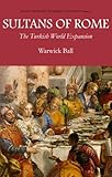 Sultans of Rome: The Turkish World Expansion (Asia in Europe and the Making of the West)