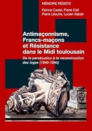 Antimaçonnisme, francs-maçons et Résistance dans le Midi toulousain