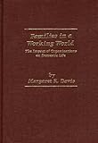 Families in a Working World : The Impact of Organizations on the Domestic Life, Davis, Margaret R., 0275907791