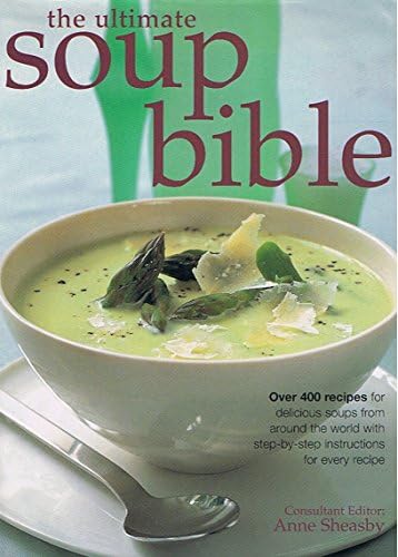 The Soup Bible: All the Soups You Will Ever Need in One
