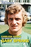 Careless Hands: The Forgotten Truth of Gary Sprake (Sport (Tempus))