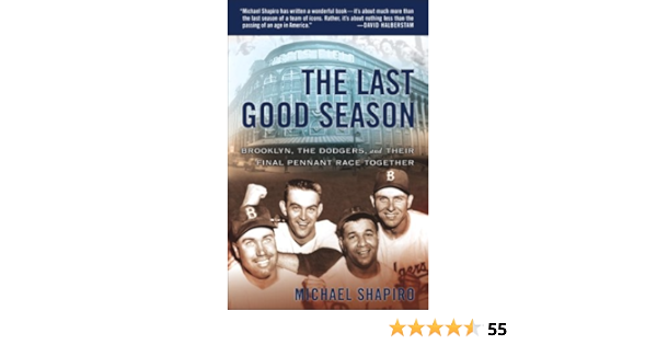 Last Good Season Brooklyn The Dodgers And Their Final Pennant Race Together Shapiro Michael 9780767906883 Amazon Com Books