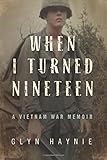 When I Turned Nineteen: A Vietnam War Memoir