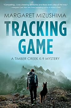 Tracking Game: A Timber Creek K-9 Mystery by [Mizushima, Margaret]