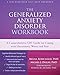 The Generalized Anxiety Disorder Workbook: A Comprehensive CBT Guide for Coping with Uncertainty, Worry, and Fear (New Harbinger Self-help Workbooks)