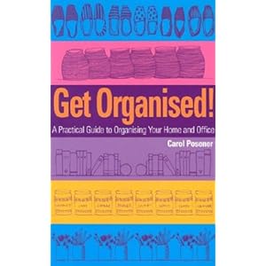Get Organised - A Practical Guide to Organising Your Home and Office