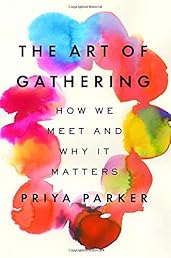 The Art of Gathering: How We Meet and Why It Matters