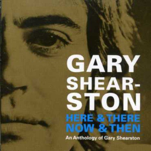 Gary Shearston - Here & There Now & Then: An Anthology Of Gary - Zortam Music