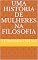 Livro Uma História De Mulheres Na Filosofia