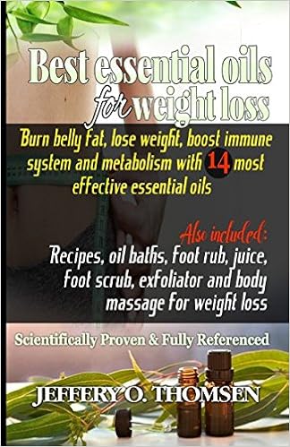 Best Essential Oils For Weight Loss Burn Belly Fat Lose Weight Boost Immune System Metabolism W 14 Most Effective Essential Oils Recipes Oil Baths Juice Foot Scrub Body Massage Exfoliator Thomsen