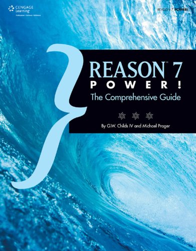 Reason 7 Power!: The Comprehensive Guide, 1st ed. by G. W. Childs IV