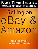 Part Time Selling: 90 Days To Online Success by Selling on eBay & Amazon by Jason Guarino, Susan Myers