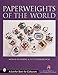 Paperweights of the World (A Schiffer Book for Collectors) by 