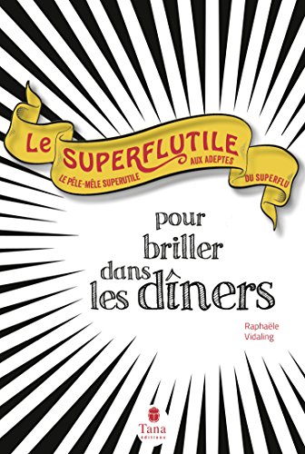 Le  superflutile pour briller dans les dîners