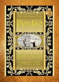 Livro PERDÃO: QUANDO VOCÊ NÃO PERDOA O PRISIONEIRO É VOCÊ!