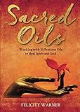 Sacred Oils: Working with 20 Precious Oils to Heal Spirit and Soul by 