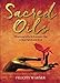 Sacred Oils: Working with 20 Precious Oils to Heal Spirit and Soul by 
