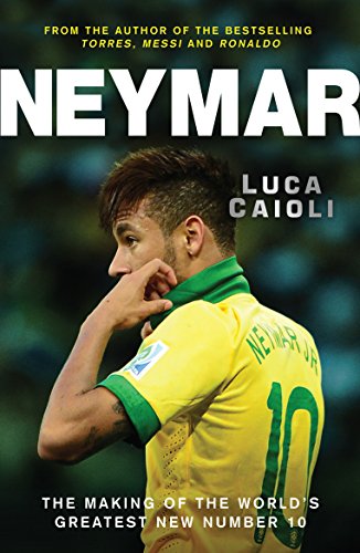 Download Neymar: The Making of the World’s Greatest New Number 10 Download Neymar: The Making of the World’s Greatest New Number 10