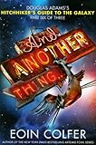 And Another Thing.. Douglas Adams`s Hitchhiker`s Guide to the Galaxy Part Six of Three [HC,2009]