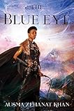 The Blue Eye: Book Three of the Khorasan Archives by Ausma Zehanat Khan