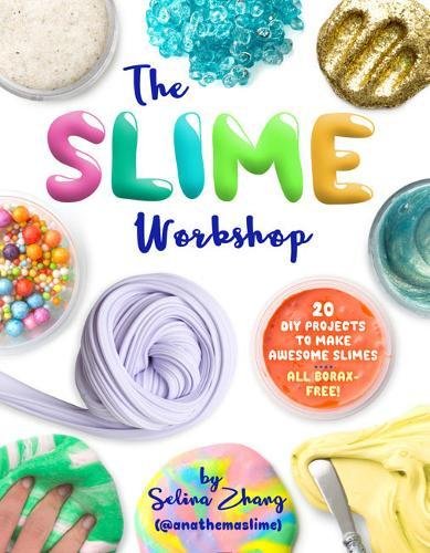 The Slime Workshop: 20 DIY Projects to Make Awesome Slimes―All Borax Free!