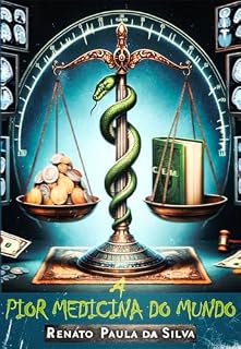Livro A PIOR MEDICINA DO MUNDO: A surpreendente conversa entre um juiz, um médico e uma médica que expõe o pior lado da medicina privada brasileira.