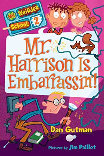 Mr. Harrison Is Embarrassin'! (My Weirder School, Book 2)