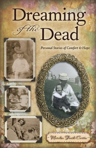 Dreaming of the Dead: Personal Stories of Comfort and Hope by Marilou Trask-Curtin