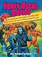 Heavy Metal Movies: Guitar Barbarians, Mutant Bimbos & Cult Zombies Amok in the 666 Most Ear- and Eye-Ripping Big-Scream Films Ever!