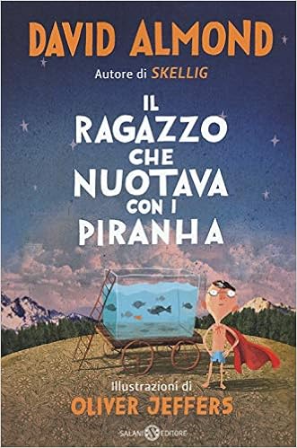 David Almond – Il ragazzo che nuotava con i piranha (2019)