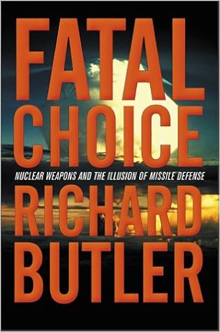 Fatal Choice Nuclear Weapons And The Illusion Of Missile Defense Butler Richard Amazon Com Books